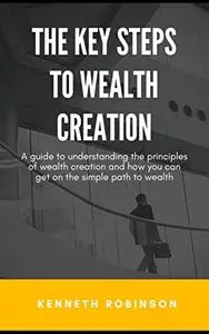 THE KEY STEPS TO WEALTH CREATION