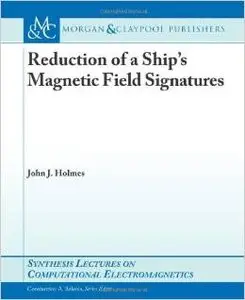 Reduction of a Ship's Magnetic Field Signatures by John J. Holmes [Repost] 