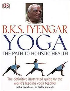 B.K.S. Iyengar Yoga: The Path to Holistic Health