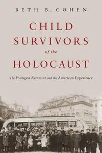 Child Survivors of the Holocaust: The Youngest Remnant and the American Experience