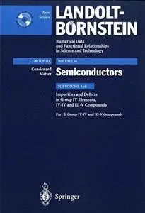 Impurities and Defects in Group IV Elements, IV-IV and III-V Compounds. Part b: Group IV-IV and III-V Compounds.