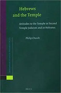 Hebrews and the Temple: Attitudes to the Temple in Second Temple Judaism and in Hebrews