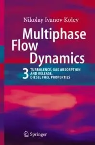  Multiphase Flow Dynamics 3: Turbulence, Gas Absorption and Release, Diesel Fuel Properties { Repost }