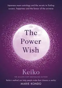 The Power Wish: Japanese Moon Astrology and the Secrets to Finding Success, Happiness and the Favour of the Universe