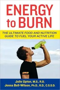 Energy to Burn: The Ultimate Food and Nutrition Guide to Fuel Your Active Life (repost)