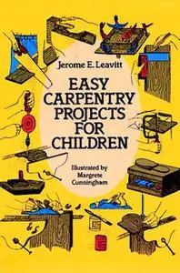 «Easy Carpentry Projects for Children» by Jerome E.Leavitt