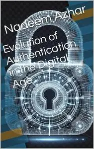 Evolution of Authentication in the Digital Age