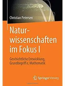 Naturwissenschaften im Fokus I: Geschichtliche Entwicklung, Grundbegriffe, Mathematik [Repost]