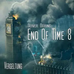 «End of Time - Folge 8: Vergeltung» by Oliver Döring