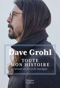 Toute mon histoire : Carnets de vie et de musique - Dave Grohl