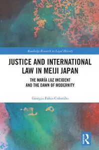 Justice and International Law in Meiji Japan: The María Luz Incident and the Dawn of Modernity