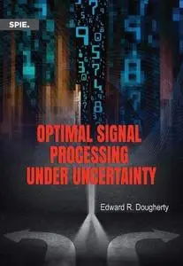 Optimal Signal Processing Under Uncertainty