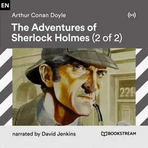 «The Adventures of Sherlock Holmes (2 of 2)» by Arthur Conan Doyle