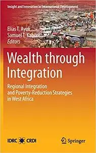 Wealth through Integration: Regional Integration and Poverty-Reduction Strategies in West Africa