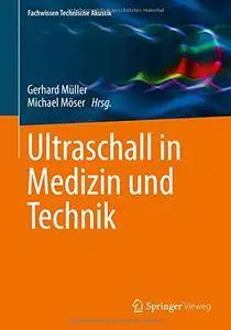 Ultraschall in Medizin und Technik (Fachwissen Technische Akustik)