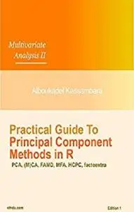 Practical Guide To Principal Component Methods in R (Multivariate Analysis Book 2)