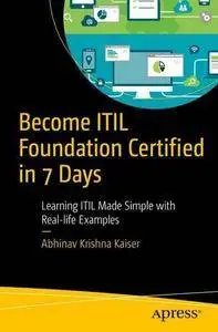 Become ITIL Foundation Certified in 7 Days: Learning ITIL Made Simple with Real-life Examples (repost)