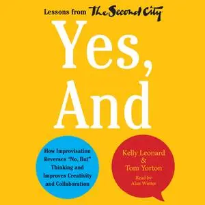 «Yes, And» by Kelly Leonard,Tom Yorton