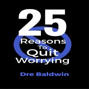 «25 Reasons To Quit Worrying» by Dre Baldwin