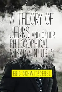 A Theory of Jerks and Other Philosophical Misadventures (The MIT Press)