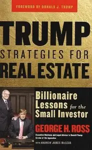 Trump Strategies for Real Estate: Billionaire Lessons for the Small Investor by George Ross (Repost)