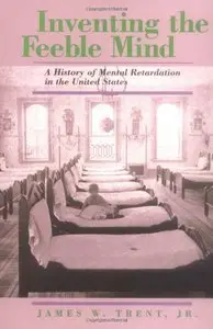 Inventing the Feeble Mind: A History of Mental Retardation in the United States