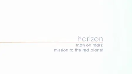 BBC Horizon - Man on Mars: Mission to the Red Planet (2013)
