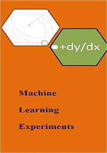 Machine Learning Experiments (Book 1)