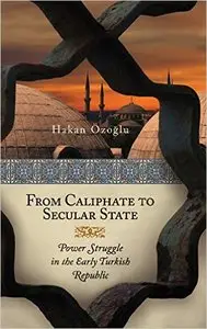From Caliphate to Secular State: Power Struggle in the Early Turkish Republic