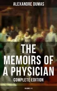 «The Memoirs of a Physician (Complete Edition: Volumes 1-5)» by Alexandre Dumas