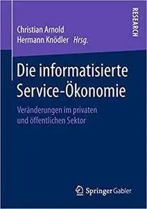 Die informatisierte Service-Ökonomie: Veränderungen im privaten und öffentlichen Sektor Gebundenes