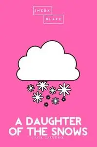 «A Daughter of the Snows | The Pink Classic» by Jack London