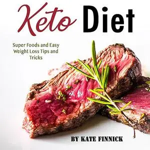«Keto Diet: Super Foods and Easy Weight Loss Tips and Tricks» by Kate Finnick