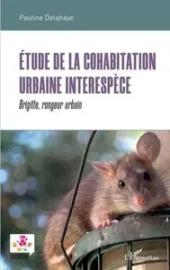 Pauline Delahaye, "Étude de la cohabitation urbaine interespèce : Brigitte, rongeur urbain"