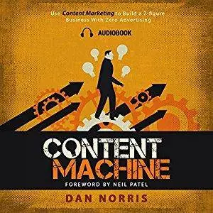 Content Machine: Use Content Marketing to Build a 7-Figure Business with Zero Advertising (Audiobook)