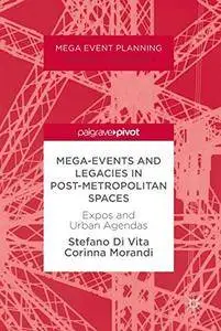 Mega-Events and Legacies in Post-Metropolitan Spaces: Expos and Urban Agendas (Mega Event Planning)