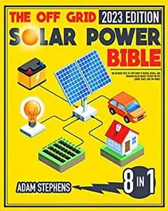 The Off Grid Solar Power Bible: [8 in 1]