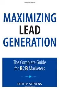 Maximizing Lead Generation: The Complete Guide for B2B Marketers (repost)