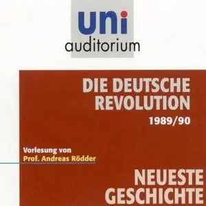 «Uni Auditorium - Neuste Geschichte: Die deutsche Revolution 1989/90» by Andreas Rödder