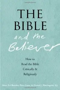 The Bible and the Believer: How to Read the Bible Critically and Religiously