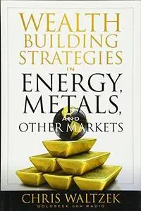 Wealth Building Strategies in Energy, Metals and Other Markets