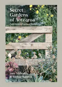 Secret Gardens of Aotearoa: Field notes & practical wisdom
