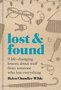 Lost & Found: Nine life-changing lessons about stuff from someone who lost everything