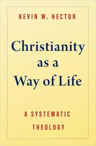 Christianity as a Way of Life: A Systematic Theology