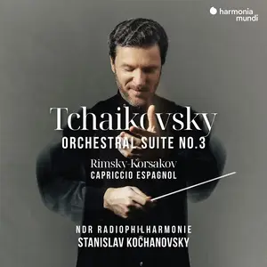 Stanislav Kochanovsky, NDR Radiophilharmonie - Tchaikovsky: Suite No.3; Rimsky-Korsakov: Capriccio espagnol (2024)