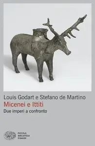 Louis Godart, Stefano De Martino - Micenei e Ittiti. Due imperi a confronto