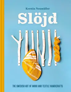 Slöjd: The Swedish Art of Wood and Textile Handicrafts