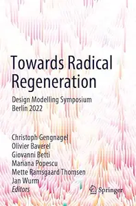 Towards Radical Regeneration: Design Modelling Symposium Berlin 2022 (Repost)