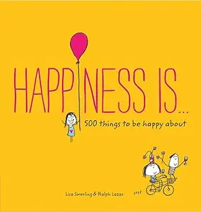 Happiness Is . . .: 500 Things to Be Happy About