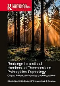 Routledge International Handbook of Theoretical and Philosophical Psychology: Critiques, Problems, and Alternatives to P